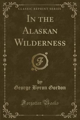 In the Alaskan Wilderness (Classic Reprint) 1332335640 Book Cover