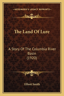 The Land Of Lure: A Story Of The Columbia River... 1163972401 Book Cover