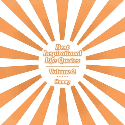 Best Inspirational Life Quotes: Volume 2 B0D181R4FH Book Cover