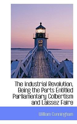 The Industrial Revolution, Being the Parts Enti... 1116487853 Book Cover