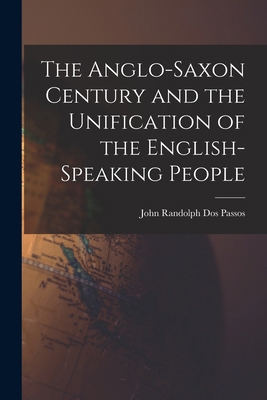 The Anglo-Saxon Century and the Unification of ... 1016932588 Book Cover