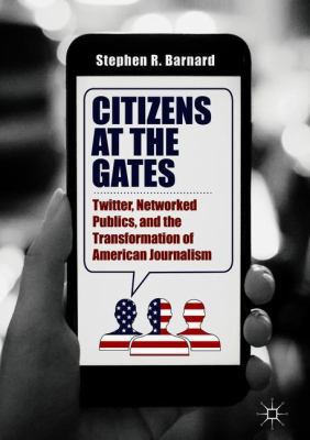 Citizens at the Gates: Twitter, Networked Publi... 3319904450 Book Cover