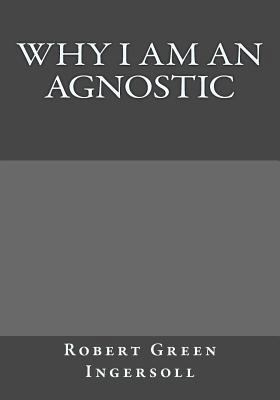 Why I Am An Agnostic 1546350640 Book Cover