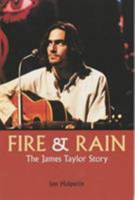 Fire and Rain: The James Taylor Story 1840184345 Book Cover