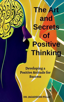 The Art And Secret of Positive Thinking B0BSN84PR8 Book Cover