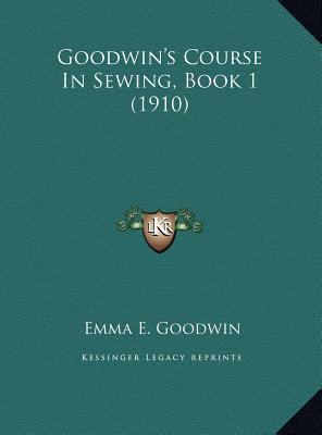 Goodwin's Course In Sewing, Book 1 (1910) 1169641180 Book Cover