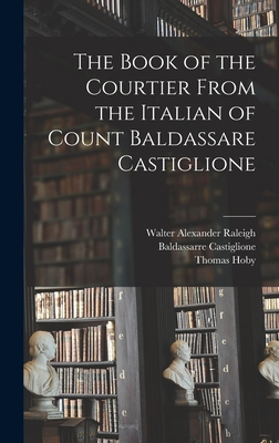 The Book of the Courtier From the Italian of Co... 1015668593 Book Cover