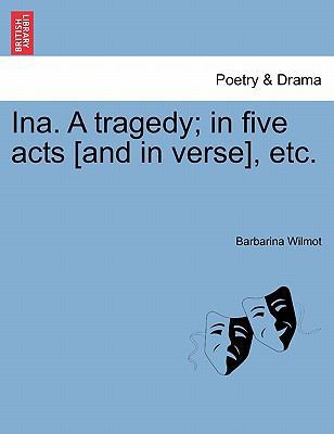 Ina. a Tragedy; In Five Acts [And in Verse], Etc. 1241067546 Book Cover