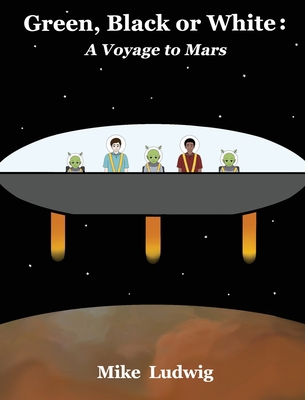Green, Black or White: A Voyage to Mars 1736237179 Book Cover