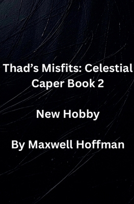 Thad's Misfits: Celestial Caper Book 2 New Hobby B0GZPX4NDR Book Cover