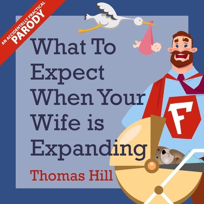 What to Expect When Your Wife Is Expanding: A R... 1518985963 Book Cover