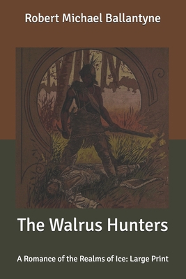 The Walrus Hunters: A Romance of the Realms of ... B087CP86LN Book Cover