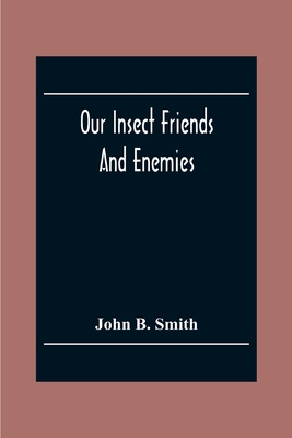 Our Insect Friends And Enemies; The Relation Of... 9354303064 Book Cover