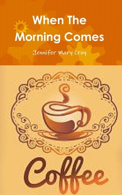 When The Morning Comes 1387815784 Book Cover