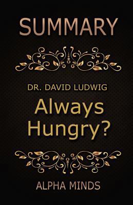 Summary: Always Hungry? by Dr. David Ludwig: Conquer Cravings, Retrain Your Fat Cells, and Lost Weight Permanently 1544227833 Book Cover