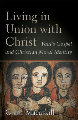 Living in Union with Christ: Paul's Gospel and ... 1540961249 Book Cover