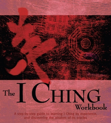 The I Ching Workbook: A Step-by-Step Guide to L... 159223044X Book Cover