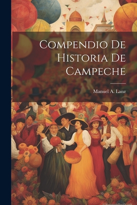 Compendio De Historia De Campeche [Spanish] 1021893099 Book Cover