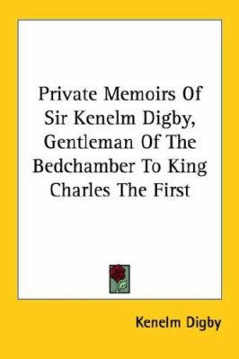Private Memoirs Of Sir Kenelm Digby, Gentleman ... 1428609539 Book Cover