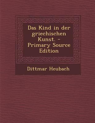 Das Kind in Der Griechischen Kunst. - Primary S... [German] 1293090166 Book Cover