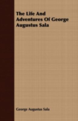 The Life and Adventures of George Augustus Sala 1443707066 Book Cover