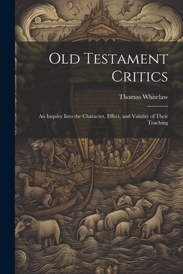 Old Testament Critics: An Inquiry Into the Char... 1022000268 Book Cover