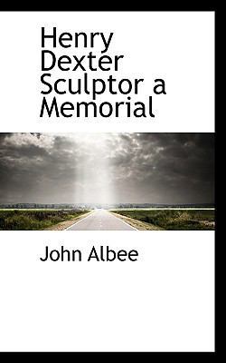 Henry Dexter Sculptor a Memorial 1117570754 Book Cover