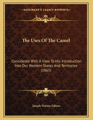 The Uses Of The Camel: Considered With A View T... 1167035909 Book Cover