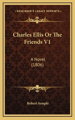 Charles Ellis Or The Friends V1: A Novel (1806) 1166518612 Book Cover