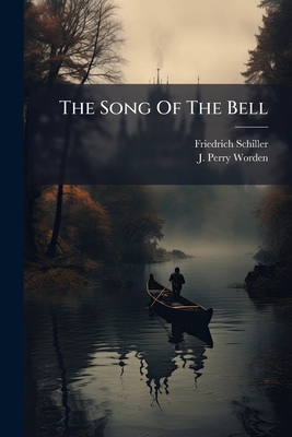 The Song Of The Bell: Tr. From The German Of Sc... 1278375856 Book Cover
