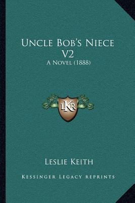 Uncle Bob's Niece V2: A Novel (1888) 1167046919 Book Cover