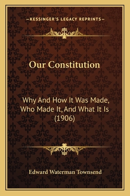 Our Constitution: Why And How It Was Made, Who ... 116699855X Book Cover
