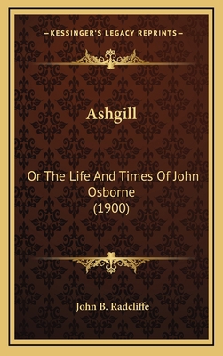 Ashgill: Or The Life And Times Of John Osborne ... 1166545679 Book Cover