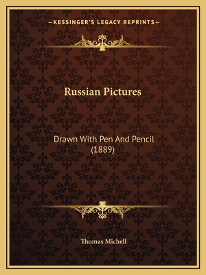 Russian Pictures: Drawn With Pen And Pencil (1889) 1165676001 Book Cover