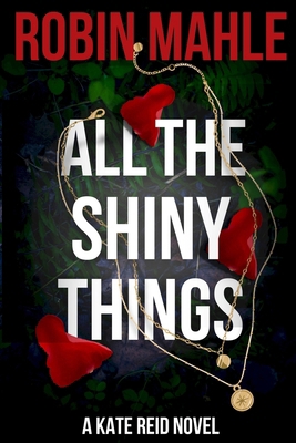 All the Shiny Things: A Kate Reid Novel 099668302X Book Cover