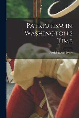 Patriotism in Washington's Time 1017907056 Book Cover