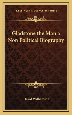 Gladstone the Man a Non Political Biography 1163342262 Book Cover