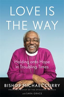 Love is the Way: Holding Onto Hope in Troubling... 152933733X Book Cover