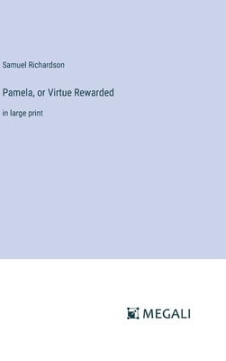 Pamela, or Virtue Rewarded: in large print 3387049714 Book Cover