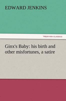 Ginx's Baby: His Birth and Other Misfortunes, a... 3842426712 Book Cover