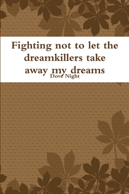 Fighting not to let the dreamkillers take away ... 132911504X Book Cover