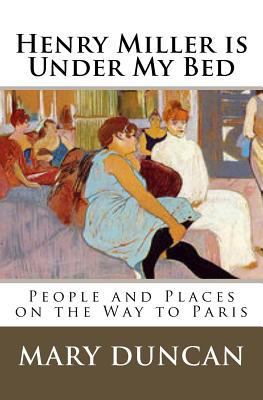 Henry Miller is Under My Bed: People and Places... 0984004327 Book Cover