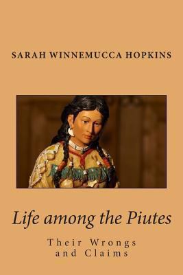 Life Among the Piutes: Their Wrongs and Claims 1466403012 Book Cover