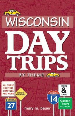 Wisconsin Day Trips by Theme 1591931134 Book Cover