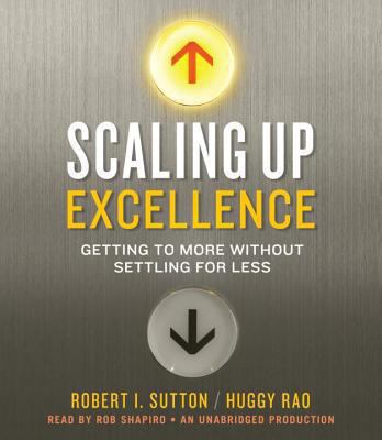 Scaling Up Excellence: Getting to More Without ... 0804128014 Book Cover