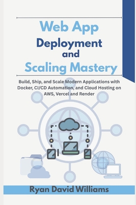 Web App Deployment and Scaling Mastery: Build, ... B0G6F5M7P2 Book Cover