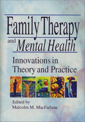 Family Therapy and Mental Health: Innovations i... 0789008807 Book Cover
