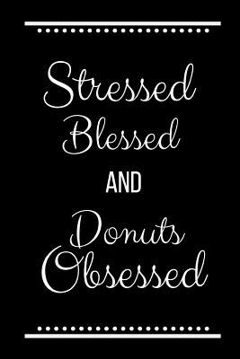 Stressed Blessed Donuts Obsessed: Funny Slogan-... 1095228013 Book Cover