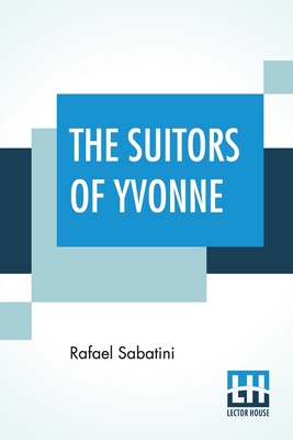 The Suitors Of Yvonne: Being A Portion Of The M... 9353446511 Book Cover