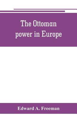 The Ottoman power in Europe, its nature, its gr... 935380227X Book Cover